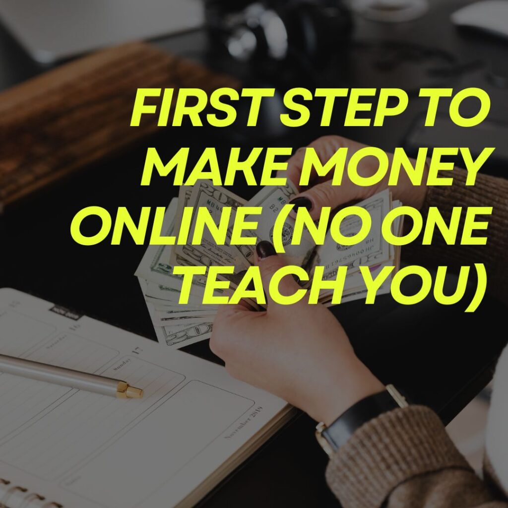 First step to make money online (no one teach you)
