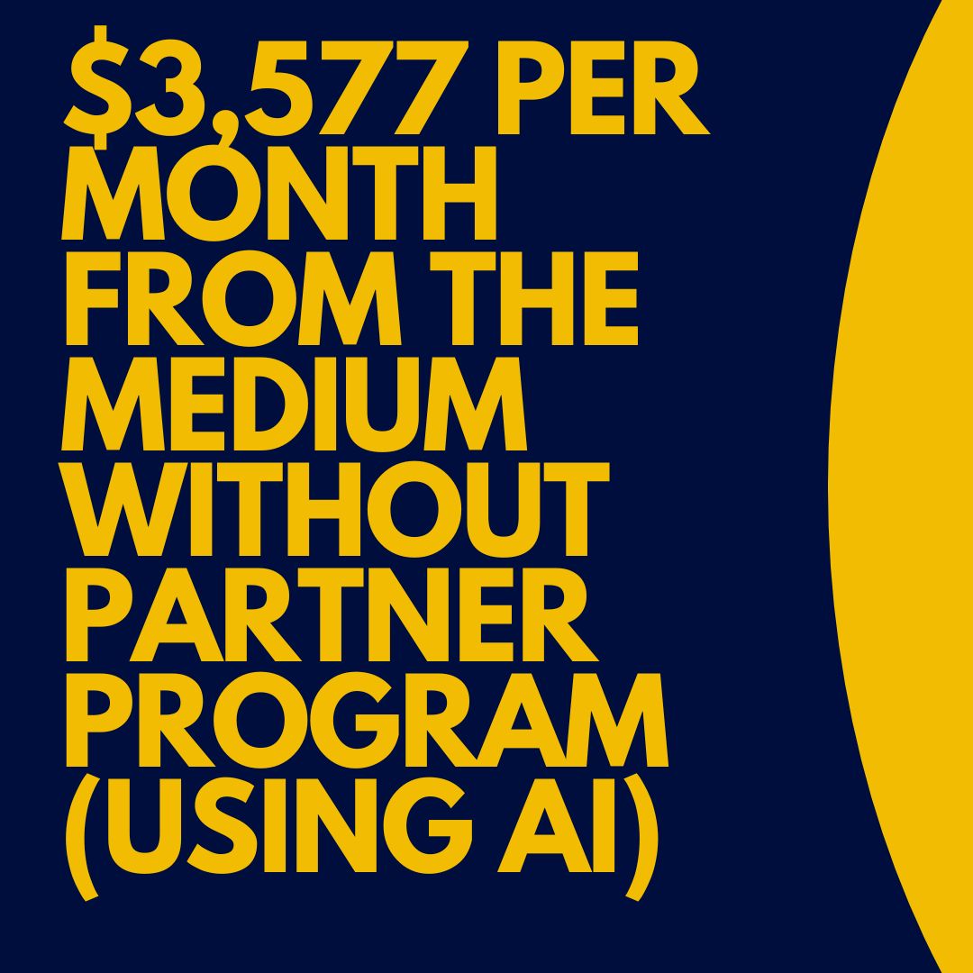 $3,577 per month From the Medium Without Partner Program (Using AI)