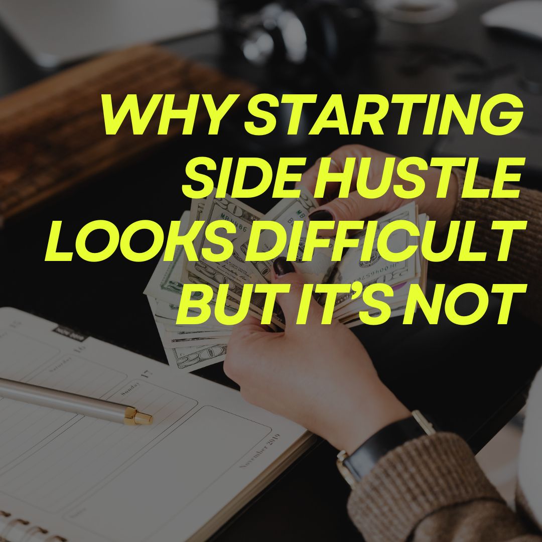 Why Starting Side Hustle Looks Difficult But It’s Not